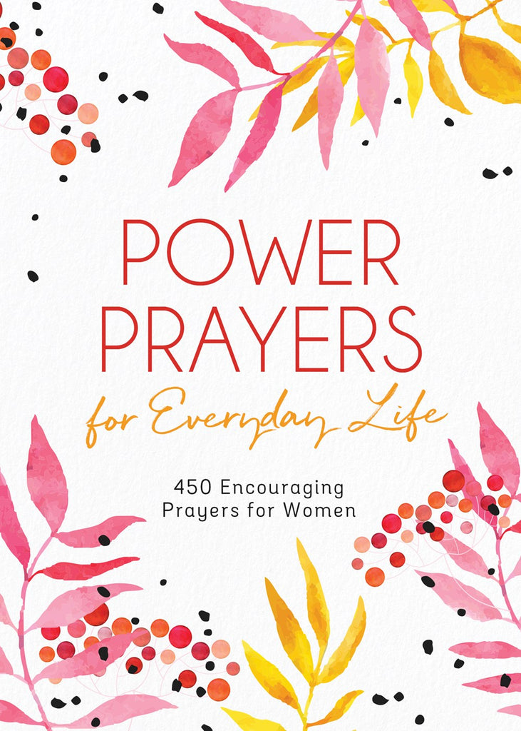 Power Prayers for Everyday Life : 450 Encouraging Prayers for Women