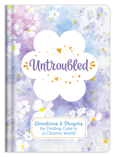 Untroubled - Devotions and Prayers for Finding Calm in a Chaotic World