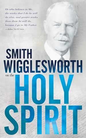 Smith Wigglesworth on Healing