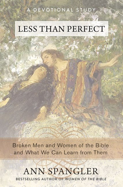 Less Than Perfect:  Broken Men and Women of the Bible and What We Can Learn from Them