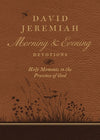 David Jeremiah Morning and Evening Devotions : Holy Moments in the Presence of God