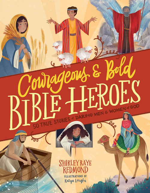 Courageous and Bold Bible Heroes : 50 True Stories of Daring Men and Women of God - 8-12 Years