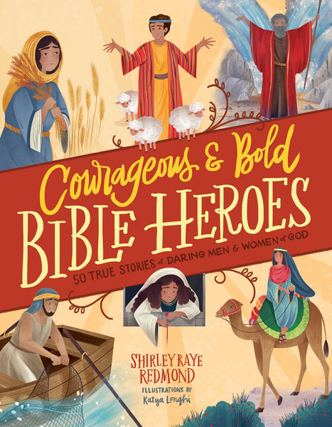 Courageous and Bold Bible Heroes : 50 True Stories of Daring Men and Women of God - 8-12 Years