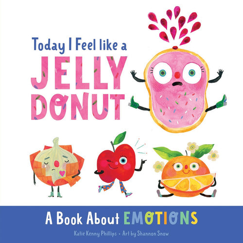 Today I Feel like a Jelly Donut : A Book About Emotions