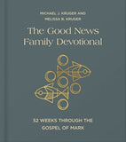 The Good News Family Devotional: 52 Weeks Through the Gospel of Mark