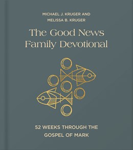The Good News Family Devotional: 52 Weeks Through the Gospel of Mark