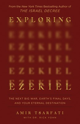 Exploring Ezekiel: The Next Big War, Earth's Final Days, and Your Eternal Destination