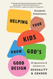 Helping Your Kids Know God's Good Design:  40 Questions and Answers on Sexuality and Gender