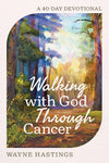 Walking with God Through Cancer:  A 40-Day Devotional