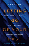 Letting Go of Your Past:  Move Beyond Regret, Hurt, and Resentment Through Jesus Alone