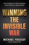 Winning the Invisible War: How to Recognize Lies, Resist Temptation, and Be Victorious in Spiritual Warfare