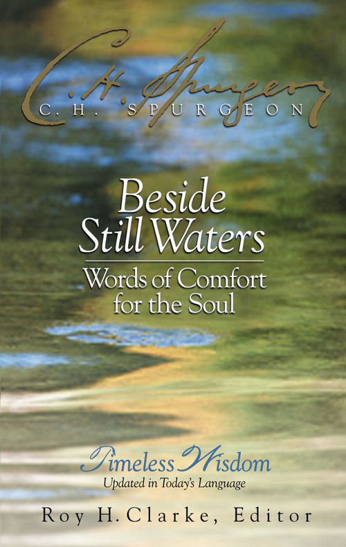 Beside Still Waters : Words of Comfort for the Soul  Charles H. Spurgeon, Roy H. Clarke (Edited by)