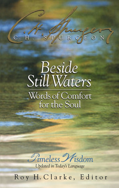 Beside Still Waters : Words of Comfort for the Soul  Charles H. Spurgeon, Roy H. Clarke (Edited by)