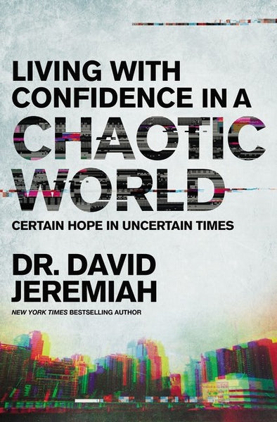 Living with Confidence in a Chaotic World : Certain Hope In Uncertain Times