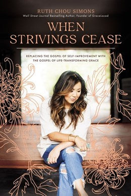 When Strivings Cease: Replacing the Gospel of Self-Improvement With the Gospel of Life-Transforming Grace (Hardback)