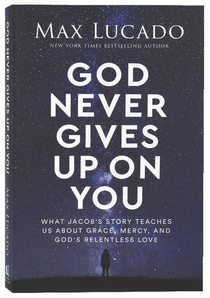 God Never Gives Up on You: What Jacob's Story Teaches Us About Grace, Mercy, and God's Relentless Love