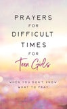Prayers for Difficult Times for Teen Girls : When You Don't Know What to Pray