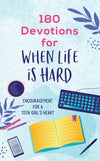 180 Devotions for When Life Is Hard (teen girl) : Encouragement for a Teen Girl's Heart