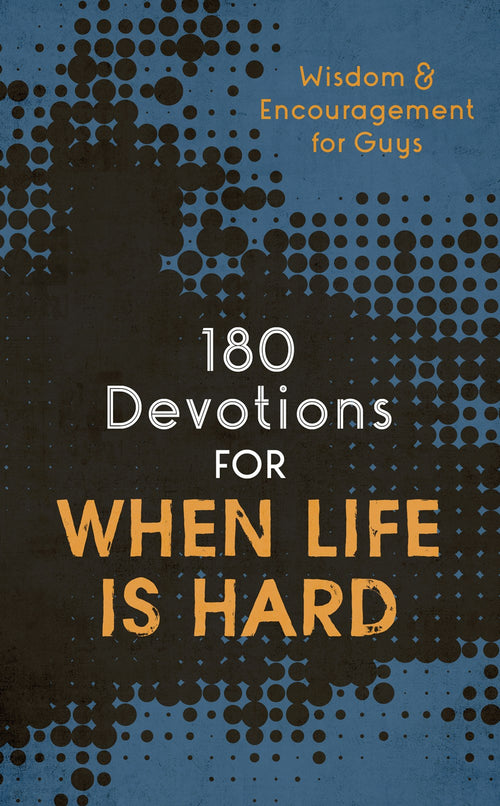 180 Devotions for When Life Is Hard (teen boy) : Wisdom and Encouragement for Guys