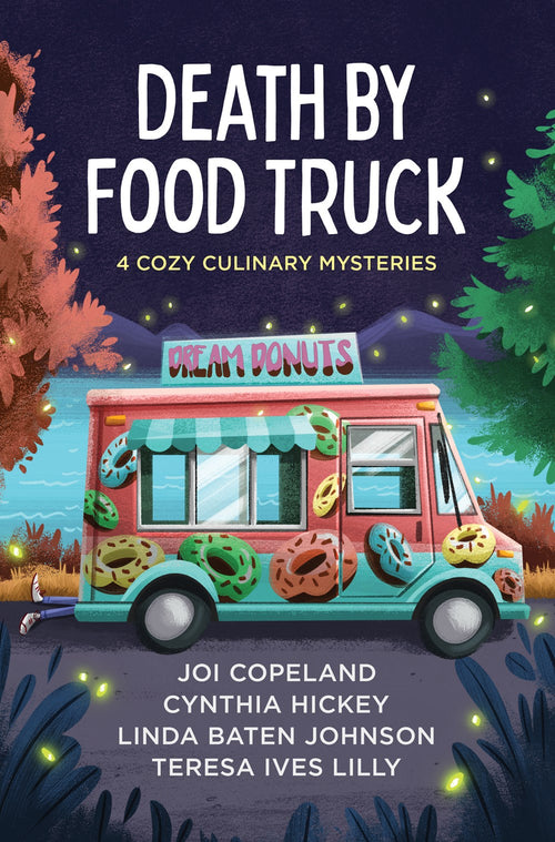 Death by Food Truck : 4 Cozy Culinary Mysteries