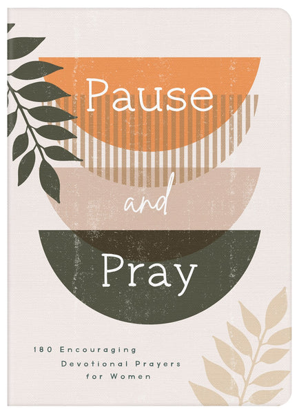 Pause and Pray: 180 Encouraging Devotional Prayers For Women