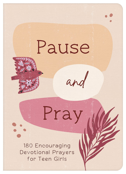 Pause and Pray (teen girls) : 180 Encouraging Devotional Prayers for Teen Girls