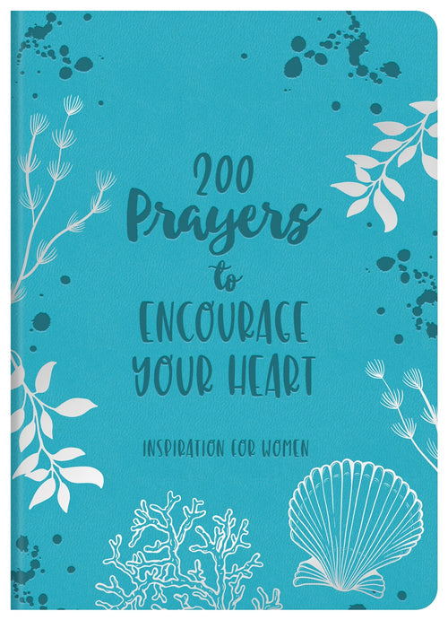 200 Prayers to Encourage Your Heart : Inspiration for Women