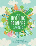 180 Healing Prayers for the World : Inspiration and Encouragement for Girls