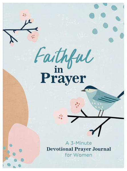 Faithful in Prayer : A 3-Minute Devotional Prayer Journal for Women