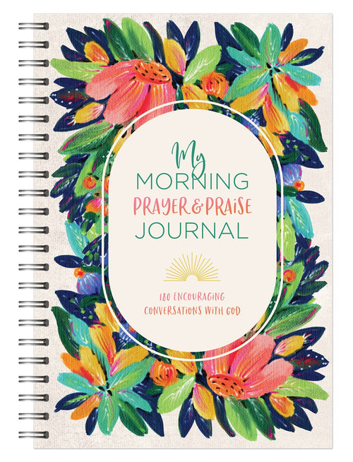 My Morning Prayer & Praise Journal : 180 Encouraging Conversations with God