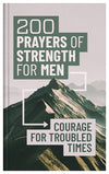 200 Prayers of Strength for Men : Courage for Troubled Times