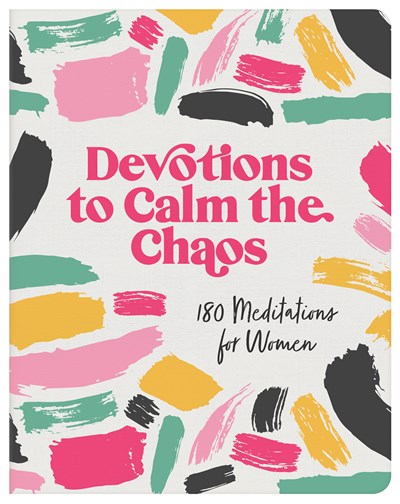 Devotions to Calm the Chaos : 180 Meditations for Women