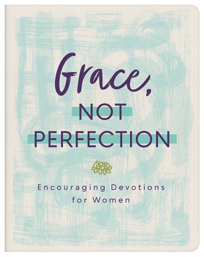 Grace, Not Perfection : Encouraging Devotions for Women