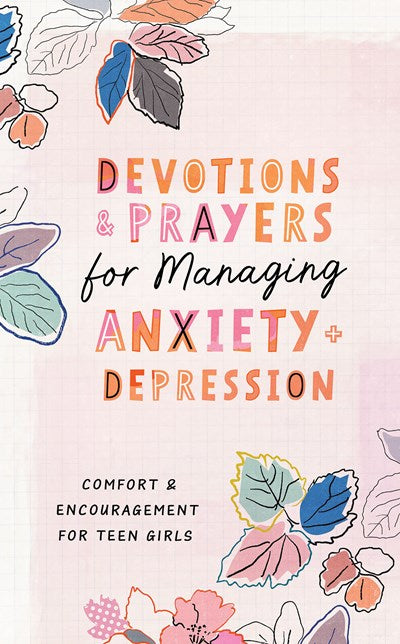 Devotions and Prayers for Managing Anxiety and Depression (teen girl) : Comfort and Encouragement for Teen Girls