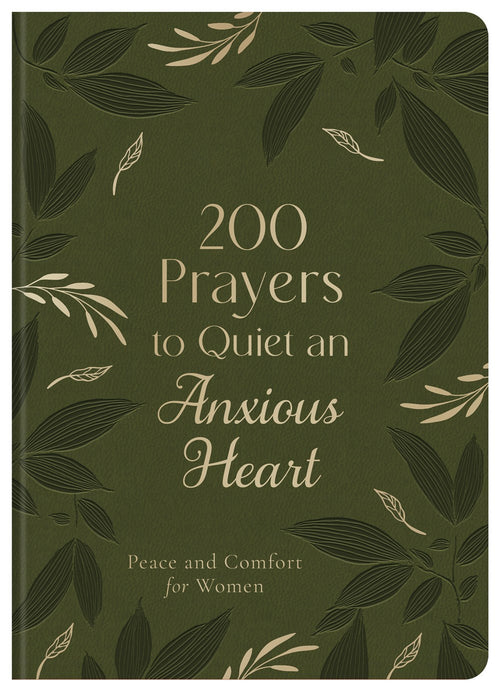 200 Prayers to Quiet an Anxious Heart : Peace and Comfort for Women