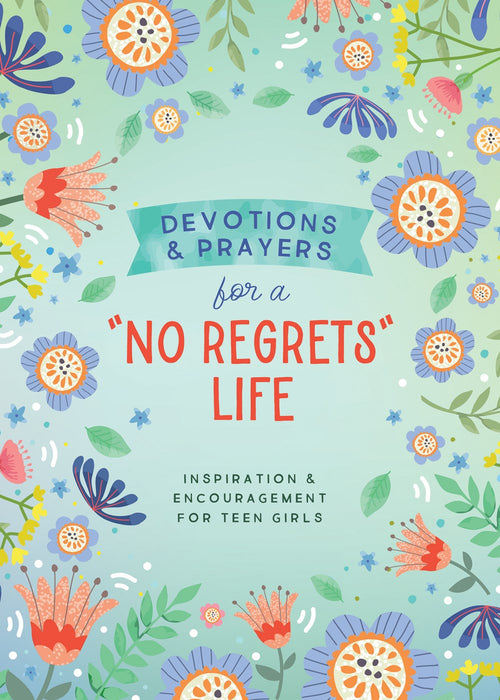 Devotions and Prayers for a "No Regrets" Life (teen girls) : Inspiration and Encouragement for Teen Girls