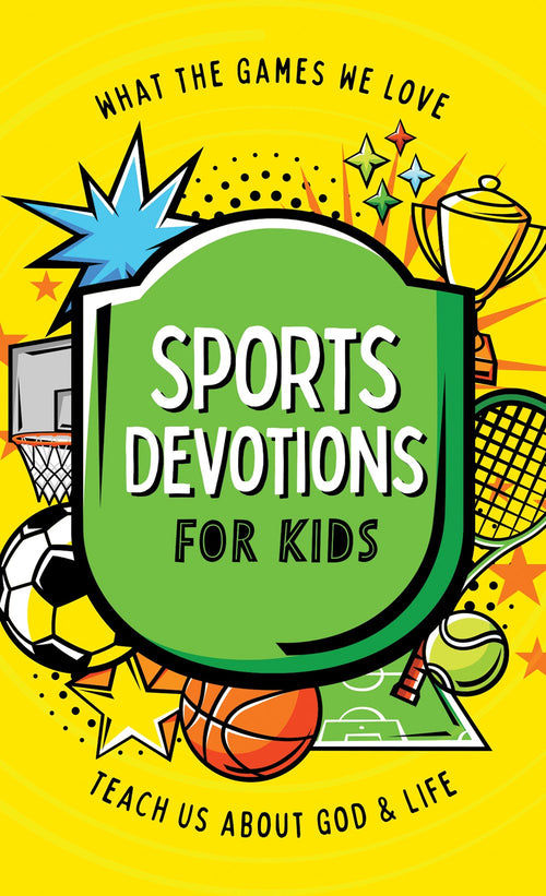 Sports Devotions for Kids : What the Games We Love Teach Us about God and Life