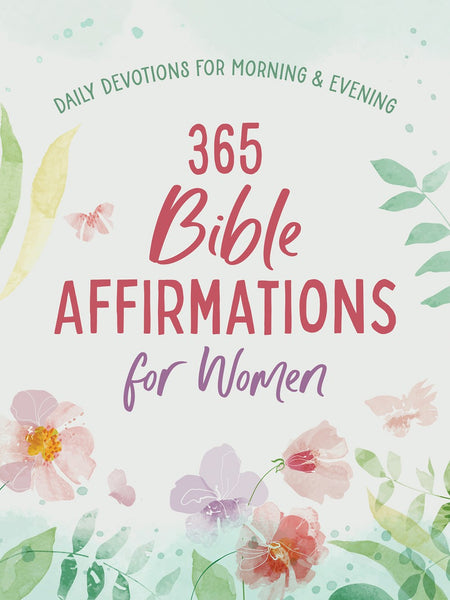 365 Bible Affirmations for Women : Daily Devotions for Morning and Evening