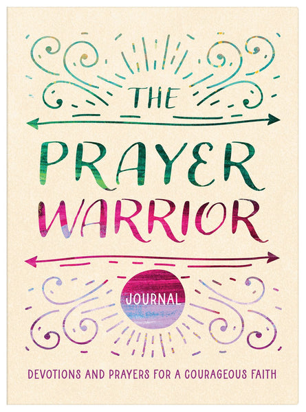 The Prayer Warrior Journal : Devotions and Prayers for a Courageous Faith