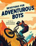 Devotions for Adventurous Boys : 180 Days of Brave-Hearted Encouragement