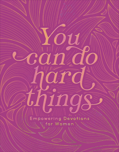 You Can Do Hard Things : Empowering Devotions for Women