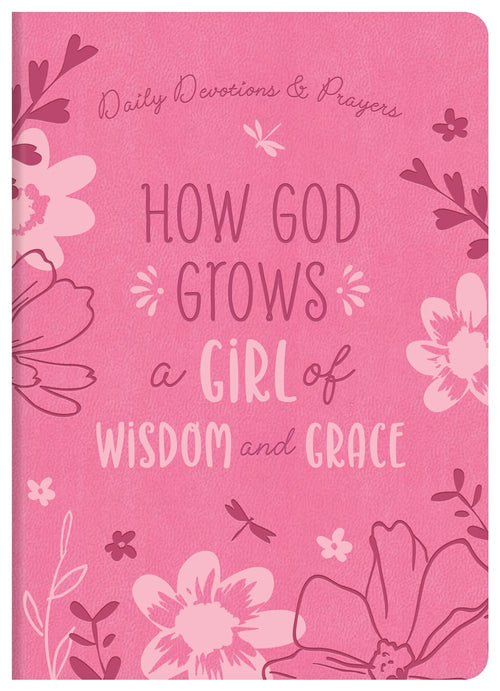 How God Grows a Girl of Wisdom and Grace : Daily Devotions and Prayers