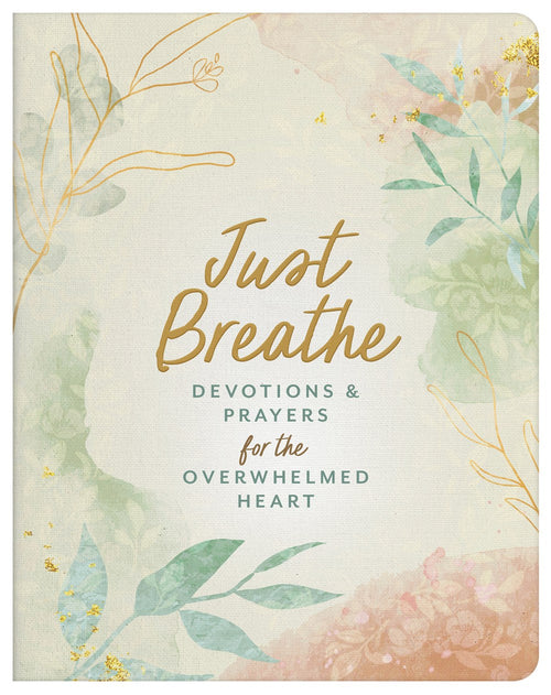 Just Breathe : Devotions and Prayers for the Overwhelmed Heart