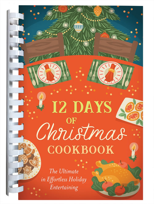 12 Days of Christmas Cookbook : The Ultimate in Effortless Holiday Entertaining