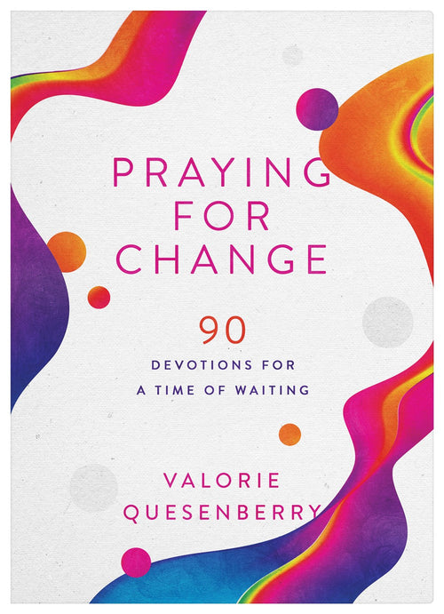 Praying for Change : 90 Devotions for a Time of Waiting