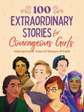 100 Extraordinary Stories for Courageous Girls : Unforgettable Tales of Women of Faith