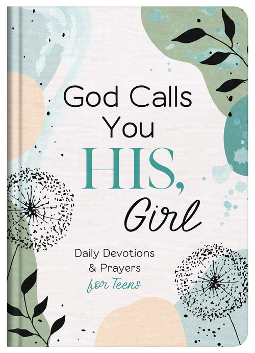 God Calls You HIS, Girl : Daily Devotions and Prayers for Teens