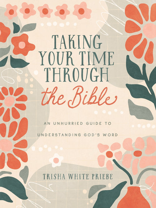 Taking Your Time through the Bible : An Unhurried Guide to Understanding God’s Word