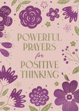 Powerful Prayers for Positive Thinking : 200 Days to Refresh Your Spiritual and Emotional Health