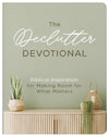 The Declutter Devotional : Biblical Inspiration for Making Room for What Matters